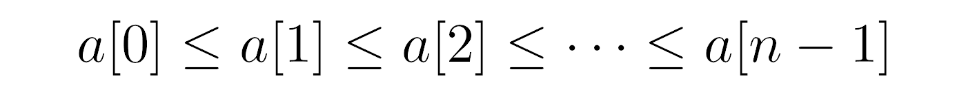 a[0] ≤ a[1] ≤ a[2] ≤ ... ≤ a[n-1]